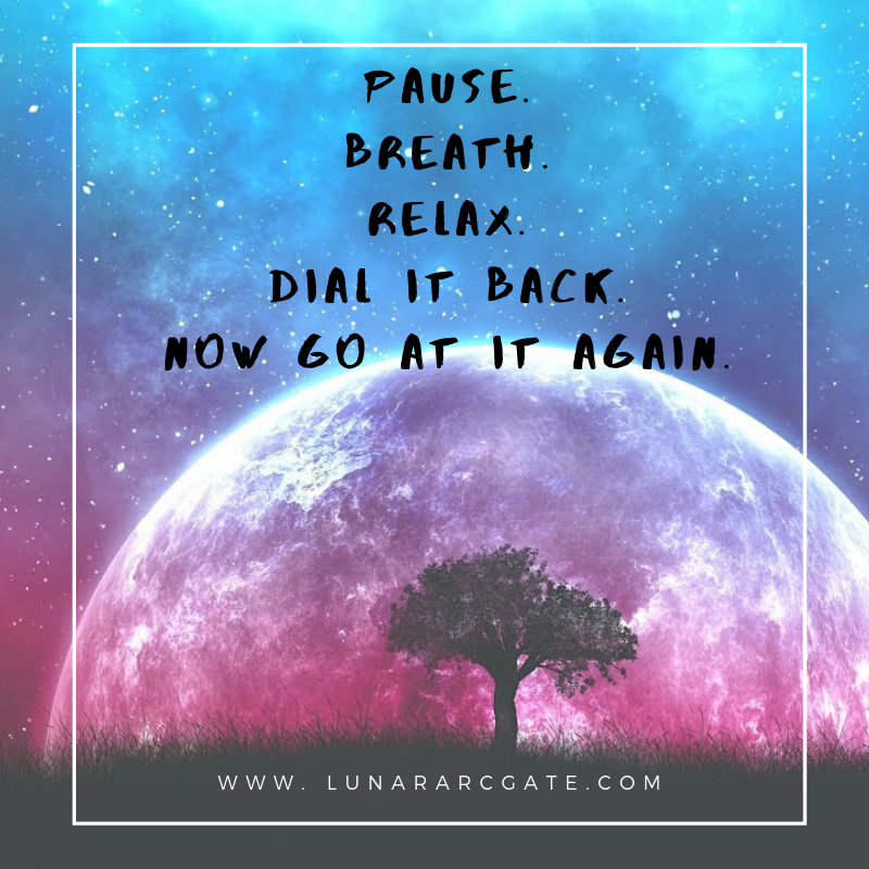 Pause. Breath. Relax. Reset. Now Go at it again.